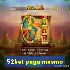 52bet paga mesmo